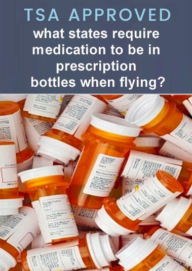 What states require medication to be in prescription bottles when flying 2022?